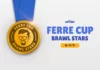 Ferre Cup 2024 Brawl Stars